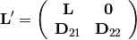 \mathbf{L}' = \left(\begin{array}{cc}\mathbf{L}& \mathbf{0}\\
\mathbf{D}_{21} & \mathbf{D}_{22}\end{array}\right)