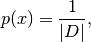 p(x) = \frac{1}{|D|},